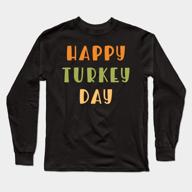 Happy Turkey Day for Thanksgiving Long Sleeve T-Shirt by mstory